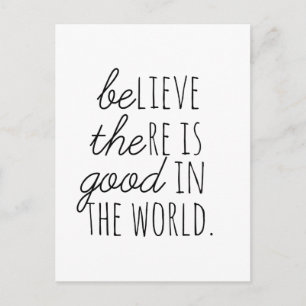 Believe There is Good - Be the Good! Postcard