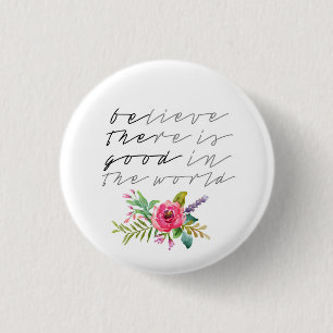 BElieve THEre is GOOD in the world 3 Cm Round Badge