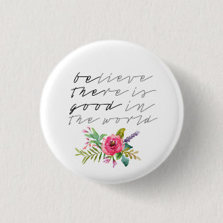 BElieve THEre is GOOD in the world 3 Cm Round Badge