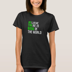 Believe There Is Good In The World Be Good Vegan V T-Shirt