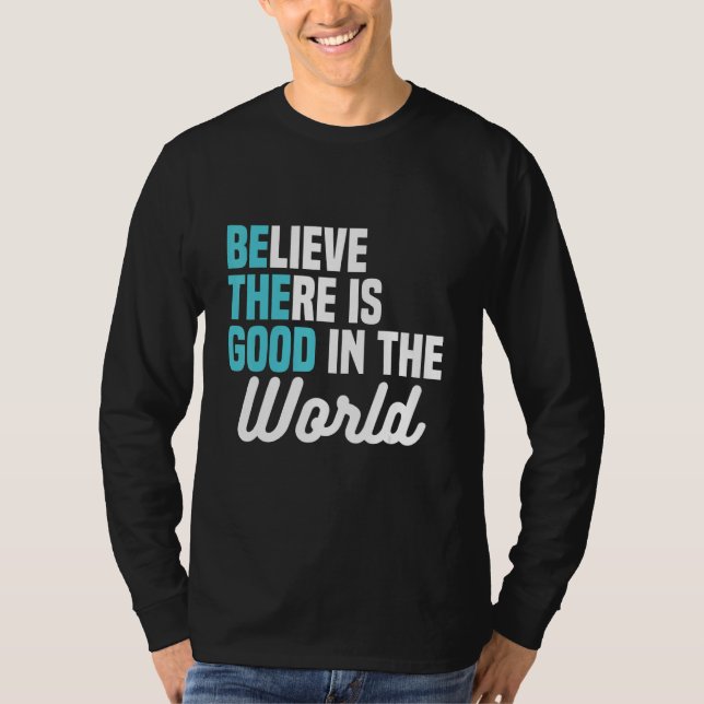Believe There is Good in the World Be the Good Pea T-Shirt (Front)