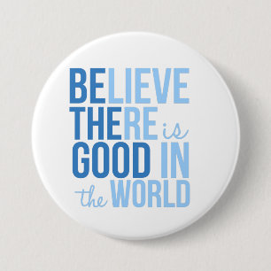 Believe There is Good Inspirational Button