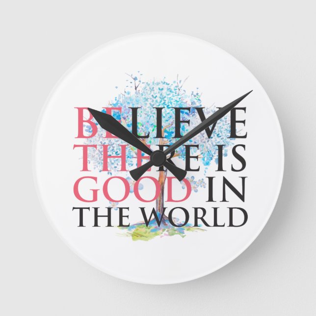 Believe There is Good Round Clock (Front)