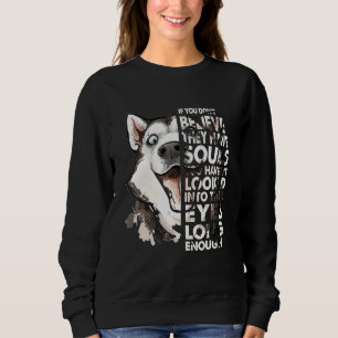 Believe They Have Souls Vintage Husky Face Dog Sweatshirt