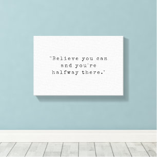 Believe You Can And You Are Halfway There Quote Canvas Print