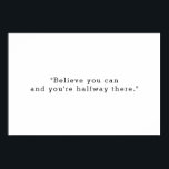 Believe You Can And You Are Halfway There Quote Poster<br><div class="desc">Motivational quote poster featuring "believe you can and you are halfway there" in simple typewriter style typography.</div>