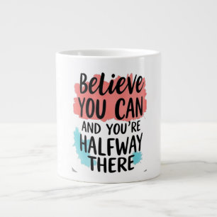 Believe You Can, and You’re Halfway There Large Coffee Mug