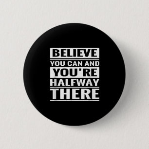 Believe You Can - And Youre Halfway There 6 Cm Round Badge