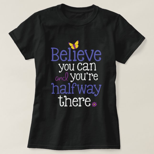 "Believe you can and you're halfway there" Dark T T-Shirt (Design Front)