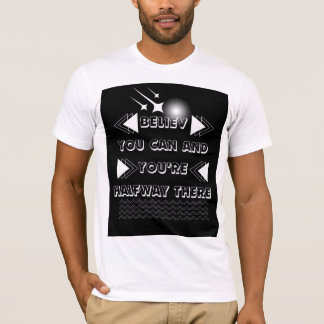Believe you can and you're halfway there T-Shirt