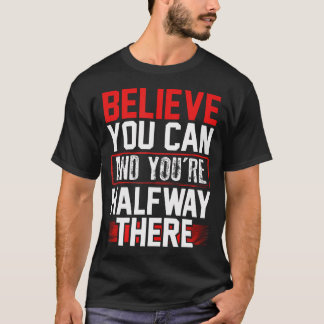 Believe You Can Halfway There Inspirational Confid T-Shirt