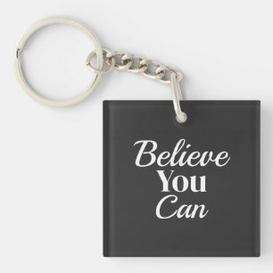 Believe You Can Motivation Quote Key Ring