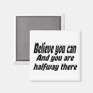 Believe You Can Motivational Quote  Magnet