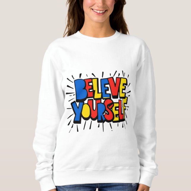 Believe Yourself – Inspirational Minimalist Quote  Sweatshirt (Front)