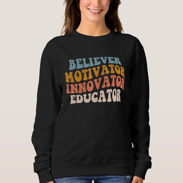Believer Motivator Innovator Educator Retro Teache Sweatshirt (Front)