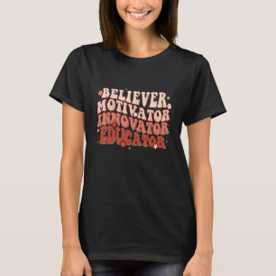 Believer Motivator Innovator Educator Retro Teache T-Shirt