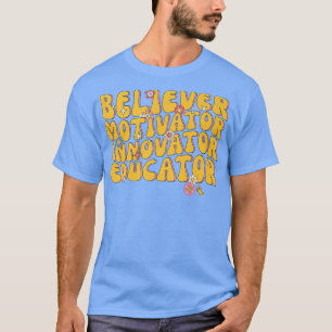 Believer Motivator Innovator Educator Retro Teache T-Shirt