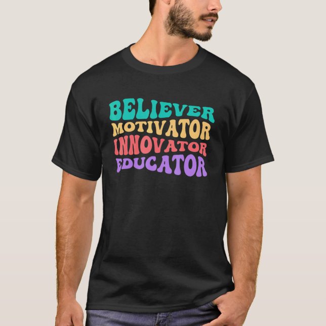 Believer Motivator Innovator Educator School Teach T-Shirt (Front)