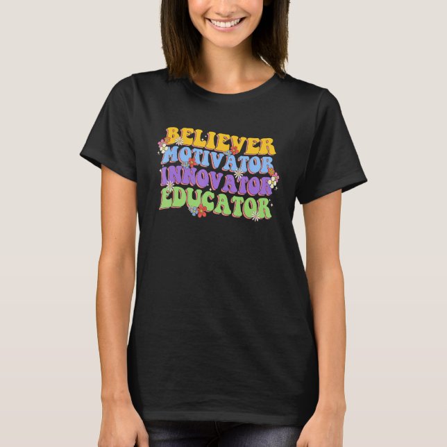 Believer Motivator Innovator Educator Teacher Groo T-Shirt (Front)