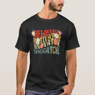 Believer Motivator Innovator Educator Teacher Life T-Shirt