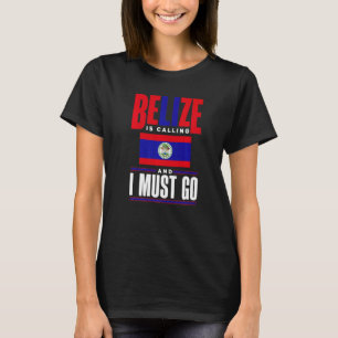 Belize Belizean Belize Flag Belize Is Calling And T-Shirt