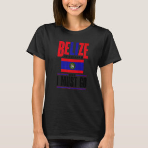 Belize Belizean Belize Flag Belize Is Calling And  T-Shirt
