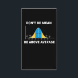 Bell Curve Statistics Humour Mathematic Gift Business Card<br><div class="desc">statistics,  don't be mean,  be above average,  bell curve,  stats,  geek,  humour,  statistician. words and unwords,  normal distribution curve,  percentages,  statistics humour,  funny statistics saying,  advice, </div>
