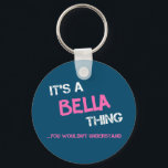 Bella thing you wouldn't understand name key ring<br><div class="desc">It's a Bella thing you wouldn't understand -  first name typography in bright hot pink font in painted brush strokes and distressed stencil graffiti style lettering.</div>