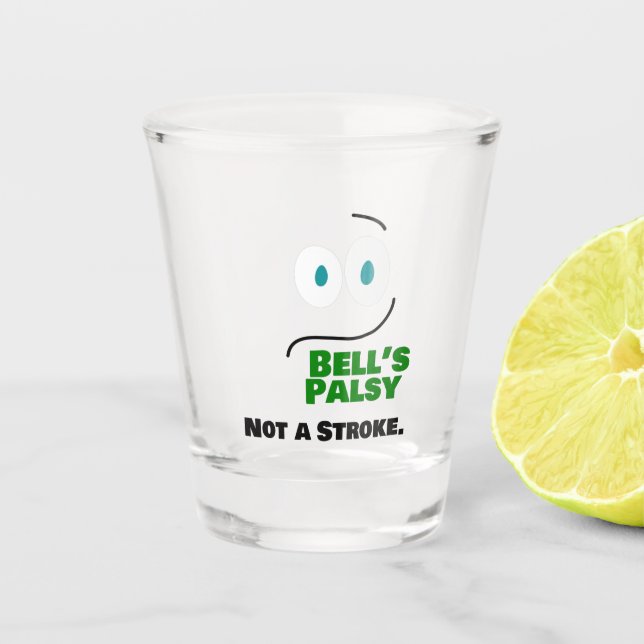 Bell's Palsy -- Not a Stroke -- Shot Glass (Front)