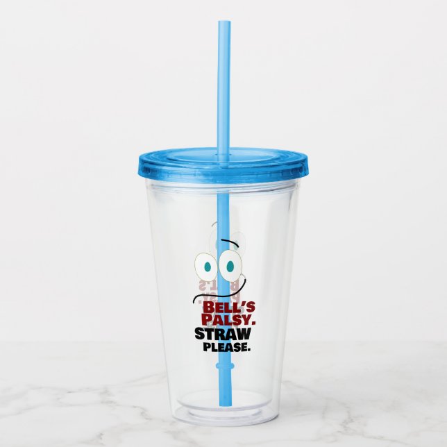 Bell's Palsy -- Straw Please --  Acrylic Tumbler (Front)