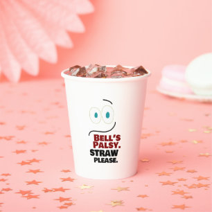 Bell's Palsy -- Straw Please -- Paper Cups