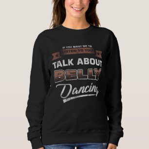 Belly Dance Instructor Talk About Belly Dance Sweatshirt
