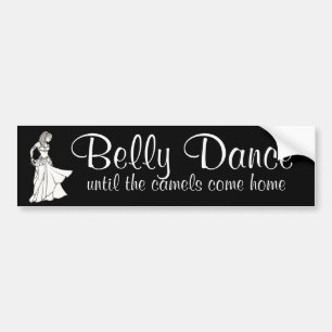 Belly Dance until the camels come home Bumper Sticker