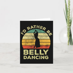 Belly Dance Vintage Retro Gift Id Rather Be Belly Card