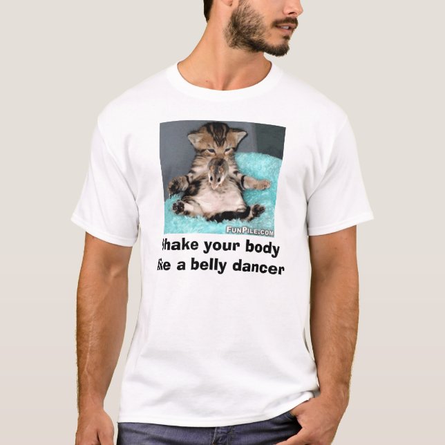 belly dancer, Shake your body like a belly dancer T-Shirt (Front)