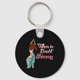 Belly Dancing Gift Belly Dancer When In Doubt Shim Key Ring