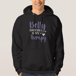 Belly Dancing Is My Therapy Shimmy Dance Belly Dan Hoodie