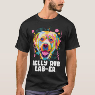 Belly Rub Laber  Labrador Retriever Humor Lab T-Shirt