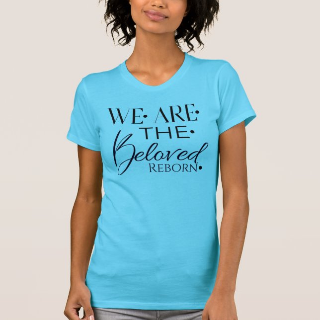 Beloved Reborn We Are Beloved Christian TShirt (Front)