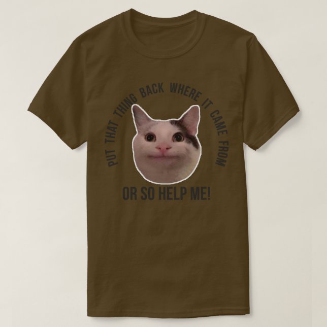 Beluga Cat Meme Put That Back Where It Came From O T-Shirt (Design Front)