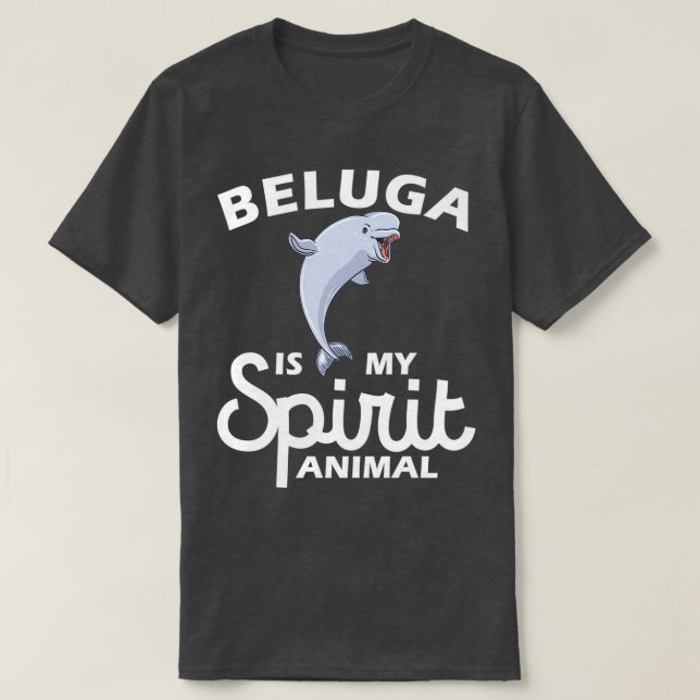 Beluga Is My Spirit Animal Lover Save The Whales B T-Shirt (Design Front)