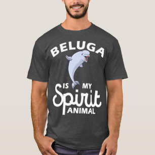 Beluga Is My Spirit Animal Lover Save The Whales B T-Shirt