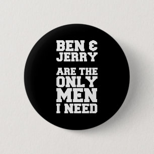 Ben & Jerry Are The Only Men I Need 6 Cm Round Badge