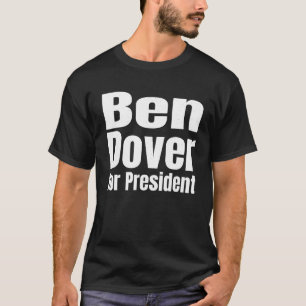 Ben Dover T Shirt For President
