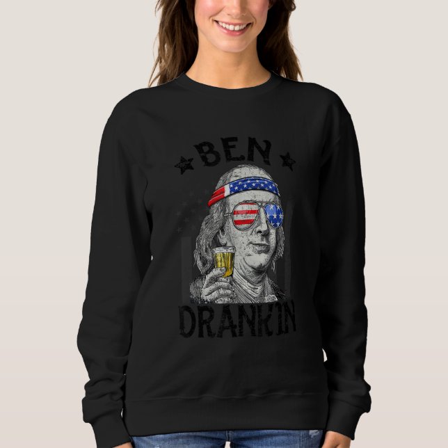 Ben Drankin Benjamin Franklin  Drink Beer 4th Of J Sweatshirt (Front)