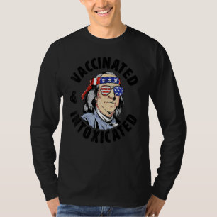 Ben Franklin 4th Of July Vaccinated And Intoxicate T-Shirt
