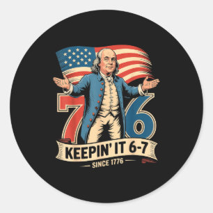 Ben Franklin 67 Meme Keepin It 7-6 History Teacher Classic Round Sticker