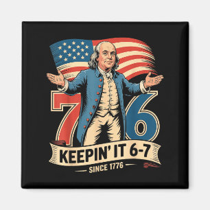 Ben Franklin 67 Meme Keepin It 7-6 History Teacher Magnet