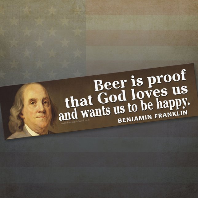 Ben Franklin Quote on Beer and God Bumper Sticker (Creator Uploaded)