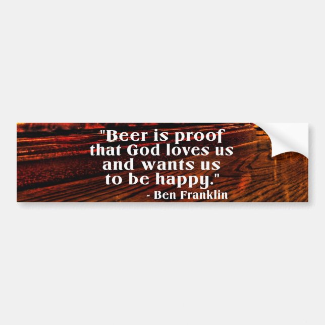 Ben Franklin's Famous Beer Quote Bumper Sticker (Front)